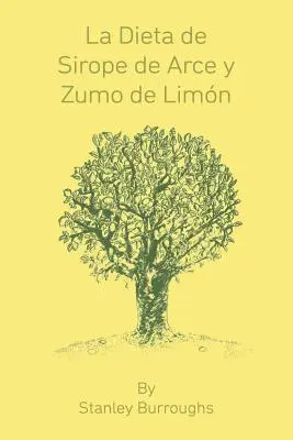 La Dieta de Sirope de Arce y Zumo de Limon (A Mestertisztító, spanyol kiadás) - La Dieta de Sirope de Arce y Zumo de Limon (The Master Cleanser, Spanish Edition)