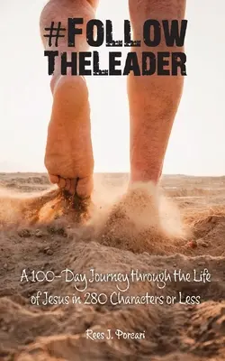 #FollowTheLeader: Egy 100 napos utazás Jézus életén keresztül 280 karakterben vagy annál kevesebbben - #FollowTheLeader: A 100-Day Journey through the Life of Jesus in 280 Characters or Less