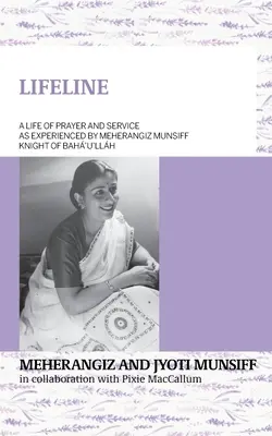 LIFELINE Az imádság és a szolgálat élete Meherangiz Munsiff, Bah'u'llh lovagja tapasztalatai szerint - LIFELINE A life of prayer and service as experienced by Meherangiz Munsiff, Knight of Bah'u'llh