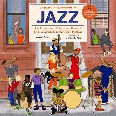 A Child's Introduction to Jazz: The Musicians, Culture, and Roots of the World's Coolest Music (Egy gyermek bevezetése a jazzbe: A világ legmenőbb zenéjének zenészei, kultúrája és gyökerei) - A Child's Introduction to Jazz: The Musicians, Culture, and Roots of the World's Coolest Music