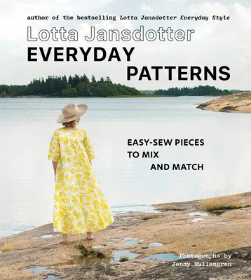 Lotta Jansdotter Mindennapi minták: Könnyen varrható darabok keveréséhez és összeillesztéséhez - Lotta Jansdotter Everyday Patterns: Easy-Sew Pieces to Mix and Match