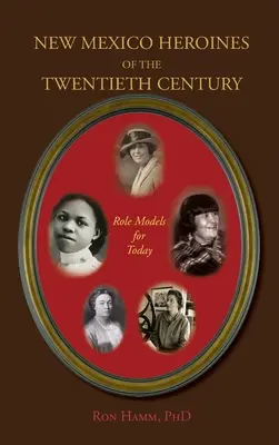 A huszadik század új-mexikói hősnői: Példaképek napjainkban - New Mexico Heroines of the Twentieth Century: Role Models for Today