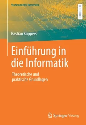 Einfhrung in Die Informatik: Theoretische Und Praktische Grundlagen
