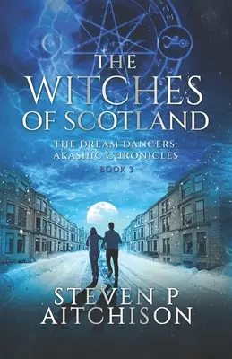 Skócia boszorkányai: Az álomtáncosok: Akasha krónikák 3. könyv - The Witches of Scotland: The Dream Dancers: Akashic Chronicles Book 3