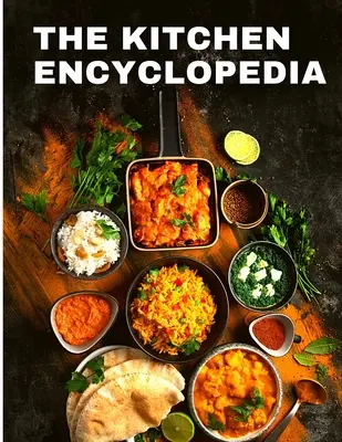 A konyhai enciklopédia: Receptek szakácskönyv otthoni szakácsok számára - The Kitchen Encyclopedia: Recipes Cookbook for Home Cooks