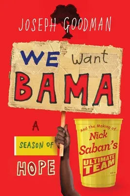 We Want Bama: A remény szezonja és Nick Saban végső csapatának megalakulása - We Want Bama: A Season of Hope and the Making of Nick Saban's Ultimate Team