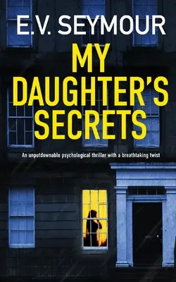 A LÁNYOM TITKAI egy letehetetlen pszichológiai thriller lélegzetelállító fordulattal - MY DAUGHTER'S SECRETS an unputdownable psychological thriller with a breathtaking twist