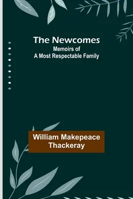 The Newcomes: Memoirs of a Most Respectable Family (Egy tiszteletreméltó család emlékiratai) - The Newcomes: Memoirs of a Most Respectable Family