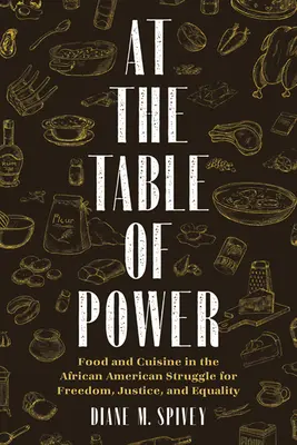 A hatalom asztalánál: Étel és konyha az afroamerikaiak szabadságért, igazságosságért és egyenlőségért folytatott küzdelmében - At the Table of Power: Food and Cuisine in the African American Struggle for Freedom, Justice, and Equality