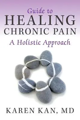 Útmutató a krónikus fájdalom gyógyításához: Holisztikus megközelítés - Guide to Healing Chronic Pain: A Holistic Approach