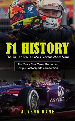 F1 történelem: The Billion Dollar Man Versus Mad Max (The Years That Gave Rise to the Largest Motorsport Competition) - F1 History: The Billion Dollar Man Versus Mad Max (The Years That Gave Rise to the Largest Motorsports Competition)