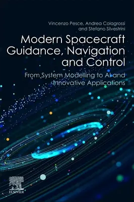 Modern űrhajóirányítás, navigáció és irányítás: A rendszermodellezéstől a mesterséges intelligenciáig és innovatív alkalmazásokig - Modern Spacecraft Guidance, Navigation, and Control: From System Modeling to AI and Innovative Applications