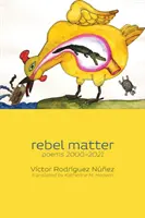 Lázadó anyag: versek 2000-2021 - rebel matter: poems 2000-2021