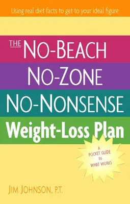 A strandolásmentes, zónamentes, zérómentes fogyókúrás terv: A Pocket Guide to What Works - The No-Beach, No-Zone, No-Nonsense Weight-Loss Plan: A Pocket Guide to What Works