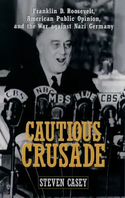 Óvatos keresztes hadjárat: Franklin D. Roosevelt, az amerikai közvélemény és a náci Németország elleni háború - Cautious Crusade: Franklin D. Roosevelt, American Public Opinion, and the War Against Nazi Germany