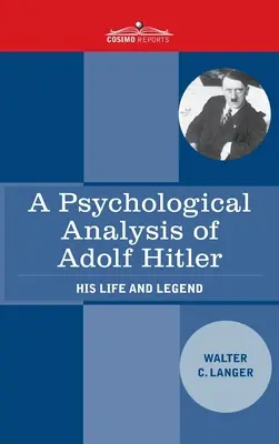 Adolf Hitler pszichológiai elemzése: élete és legendája - A Psychological Analysis of Adolf Hitler: His Life and Legend