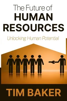 Az emberi erőforrások jövője: Az emberi potenciál felszabadítása - The Future of Human Resources: Unlocking Human Potential