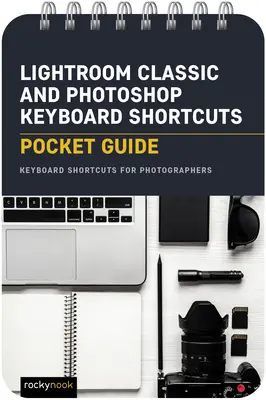 Lightroom Classic és Photoshop billentyűparancsok: Zsebkalauz: Keyboard Shortcuts for Photographers - Lightroom Classic and Photoshop Keyboard Shortcuts: Pocket Guide: Keyboard Shortcuts for Photographers