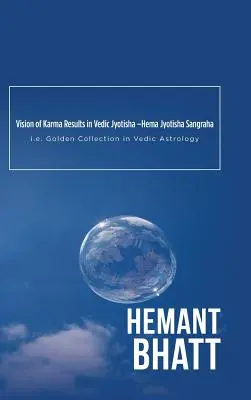 A karma eredményeinek víziója a Védikus Jyotishában -Hema Jyotisha Sangraha: azaz Aranygyűjtemény a védikus asztrológiában - Vision of Karma Results in Vedic Jyotisha -Hema Jyotisha Sangraha: i.e. Golden Collection in Vedic Astrology
