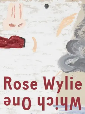 Rose Wylie: Wylie Wylie: Melyik - Rose Wylie: Which One