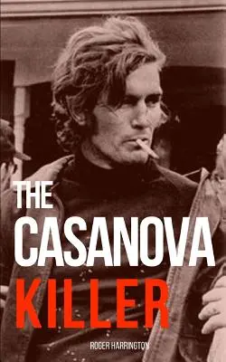 A Casanova-gyilkos: A sorozatgyilkos Paul John Knowles megrázó igaz története - The Casanova Killer: The Shocking True Story of Serial Killer Paul John Knowles