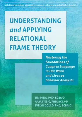 A relációs keretelmélet megértése és alkalmazása: Az összetett nyelv alapjainak elsajátítása viselkedéselemzői munkánkban és életünkben - Understanding and Applying Relational Frame Theory: Mastering the Foundations of Complex Language in Our Work and Lives as Behavior Analysts