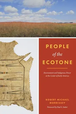 Az ökoton emberei: Környezet és őslakosok hatalma a korai Amerika központjában - People of the Ecotone: Environment and Indigenous Power at the Center of Early America