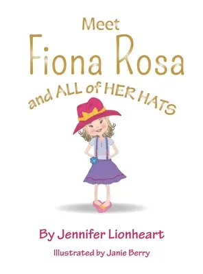 Ismerd meg Fiona Rosát: Ismerd meg Fiona Rosát! És minden kalapja - Meet Fiona Rosa: And All of Her Hats