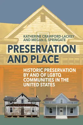 Megőrzés és hely: LMBTQ-közösségek által és az LMBTQ-közösségek történelmének megőrzése az Egyesült Államokban - Preservation and Place: Historic Preservation by and of LGBTQ Communities in the United States
