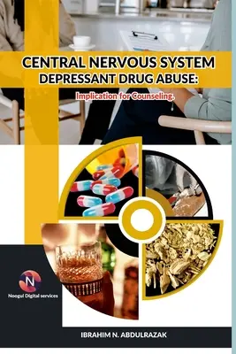 Központi idegrendszeri depresszáns kábítószerrel való visszaélés és függőség: Implikációk a tanácsadásra. - Central Nervous System Depressant Drug Abuse And Addiction: Implications For Counselling.