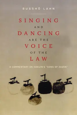 Az ének és a tánc a törvény hangja: A Commentary on Hakuin's Song of Zazen” ”” - Singing and Dancing Are the Voice of the Law: A Commentary on Hakuin's Song of Zazen