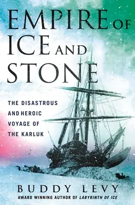 Jég és kő birodalma: A Karluk katasztrofális és hősies utazása - Empire of Ice and Stone: The Disastrous and Heroic Voyage of the Karluk