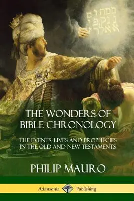 A bibliai kronológia csodái: Az események, életek és próféciák az Ó- és Újszövetségben - The Wonders of Bible Chronology: The Events, Lives and Prophecies in the Old and New Testaments