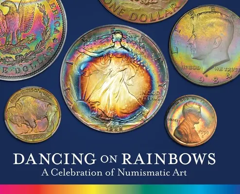 Dancing on Rainbows: A numizmatikai művészet ünnepe - Dancing on Rainbows: A Celebration of Numismatic Art