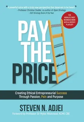 Pay The Price: Az etikus vállalkozói siker megteremtése a szenvedély, a fájdalom és a cél révén - Pay The Price: Creating Ethical Entrepreneurial Success Through Passion, Pain and Purpose