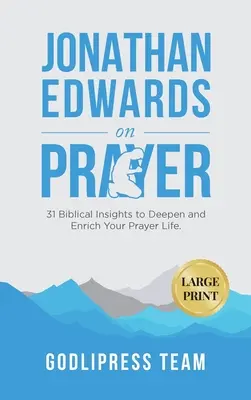 Jonathan Edwards on Prayer (Jonathan Edwards az imádságról): 31 Biblical Insights to Deepen and Enrich Your Prayer Life (LARGE PRINT) (31 bibliai meglátás az imaélet elmélyítéséhez és gazdagításához) - Jonathan Edwards on Prayer: 31 Biblical Insights to Deepen and Enrich Your Prayer Life (LARGE PRINT)