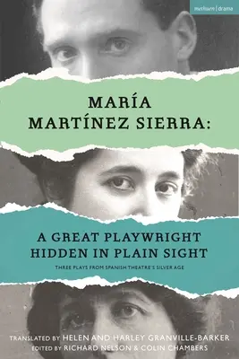 Mara Martnez Sierra: Egy nagyszerű drámaíró a szemünk előtt rejtve: Három darab a spanyol színház ezüstkorából - Mara Martnez Sierra: A Great Playwright Hidden in Plain Sight: Three Plays from Spanish Theatre's Silver Age