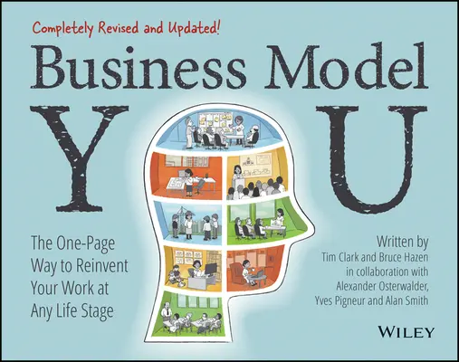 Business Model You: Az egyoldalas módszer, amellyel bármely életszakaszban újra feltalálhatja munkáját - Business Model You: The One-Page Way to Reinvent Your Work at Any Life Stage