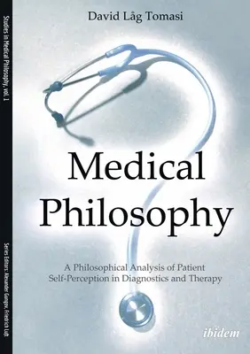 Orvosi filozófia: A diagnosztika és a terápia beteg önfelfogásának filozófiai elemzése - Medical Philosophy: A Philosophical Analysis of Patient Self-Perception in Diagnostics and Therapy