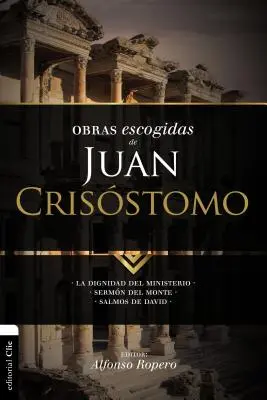 János Krizosztomosz válogatott művei: A szolgálat méltósága. A hegyi beszéd. Dávid zsoltárai - Obras escogidas de Juan Crisstomo: La dignidad del ministerio. Sermn del Monte. Salmos de David