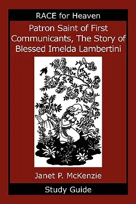 Az elsőáldozók védőszentje, Boldog Imelda Lambertini története Tanulmányi útmutató - Patron Saint of First Communicants, the Story of Blessed Imelda Lambertini Study Guide