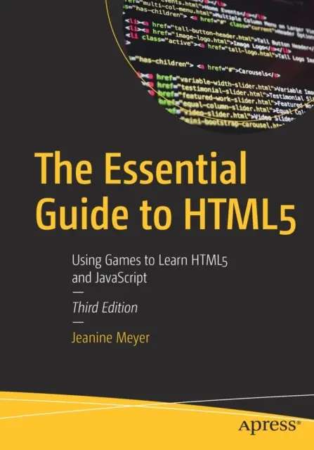 A Html5 alapvető útmutatója: Játékok segítségével tanulni a Html5-öt és a JavaScriptet - The Essential Guide to Html5: Using Games to Learn Html5 and JavaScript