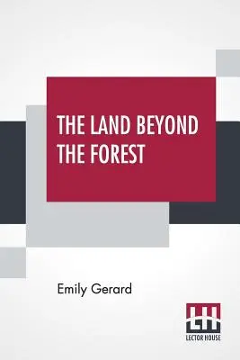 Az erdőn túli föld: Tények, számok és hóbortok Erdélyből - The Land Beyond The Forest: Facts, Figures, And Fancies From Transylvania