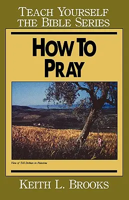 Hogyan imádkozzunk- Tanítsd magad a Bibliára sorozat - How to Pray- Teach Yourself the Bible Series