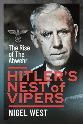 Hitler viperafészke: Az Abwehr felemelkedése - Hitler's Nest of Vipers: The Rise of the Abwehr