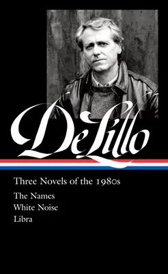 Don Delillo: Három regény a nyolcvanas évekből (Loa #363): A nevek / Fehér zaj / Mérleg - Don Delillo: Three Novels of the 1980s (Loa #363): The Names / White Noise / Libra