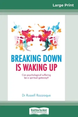 Breaking Down is Waking Up: (16pt Large Print Edition): Může být psychické utrpení duchovní branou? - Breaking Down is Waking Up: Can Psychological Suffering be a Spiritual Gateway? (16pt Large Print Edition)