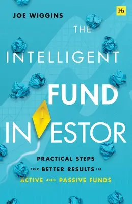 Az intelligens alapbefektető: Gyakorlati lépések az aktív és passzív alapok jobb eredményeihez - The Intelligent Fund Investor: Practical Steps for Better Results in Active and Passive Funds