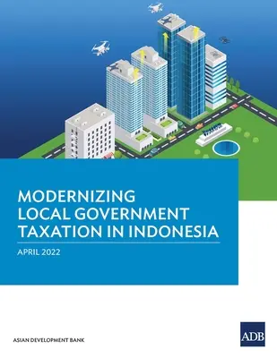 A helyi önkormányzati adózás modernizálása Indonéziában - Modernizing Local Government Taxation in Indonesia