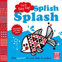 Az első babanapok: Splish Splash - Tapintható és tapintható társaskönyv a baba felfedezéséhez. - First Baby Days: Splish Splash - A touch-and-feel board book for your baby to explore